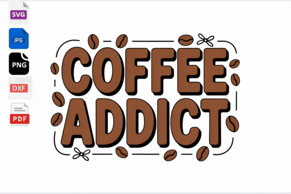 Coffee Addict SVG Funny Coffee Lover Graphics for Crafts
