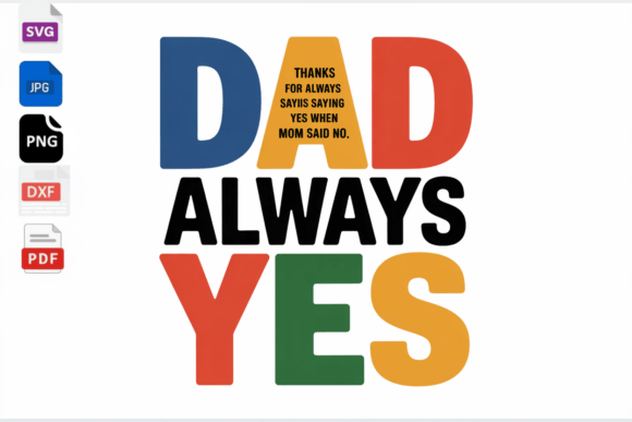 Dad Always Yes SVG Funny Saying for Dad Graphics