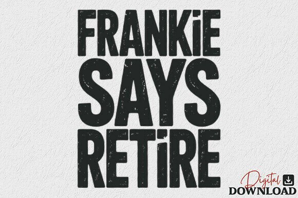 Frankie Says Retire Funny Sarcastic SVG Graphics