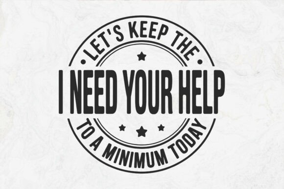 Let's Keep the I Need Your Help To
