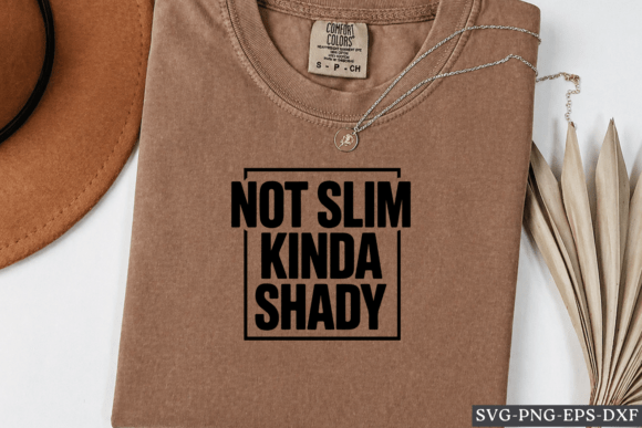Not Slim Kinda Shady SVG for Graphics & Crafts
