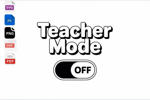 Teacher Mode off SVG Funny Teacher Gift for Crafts and Graphics